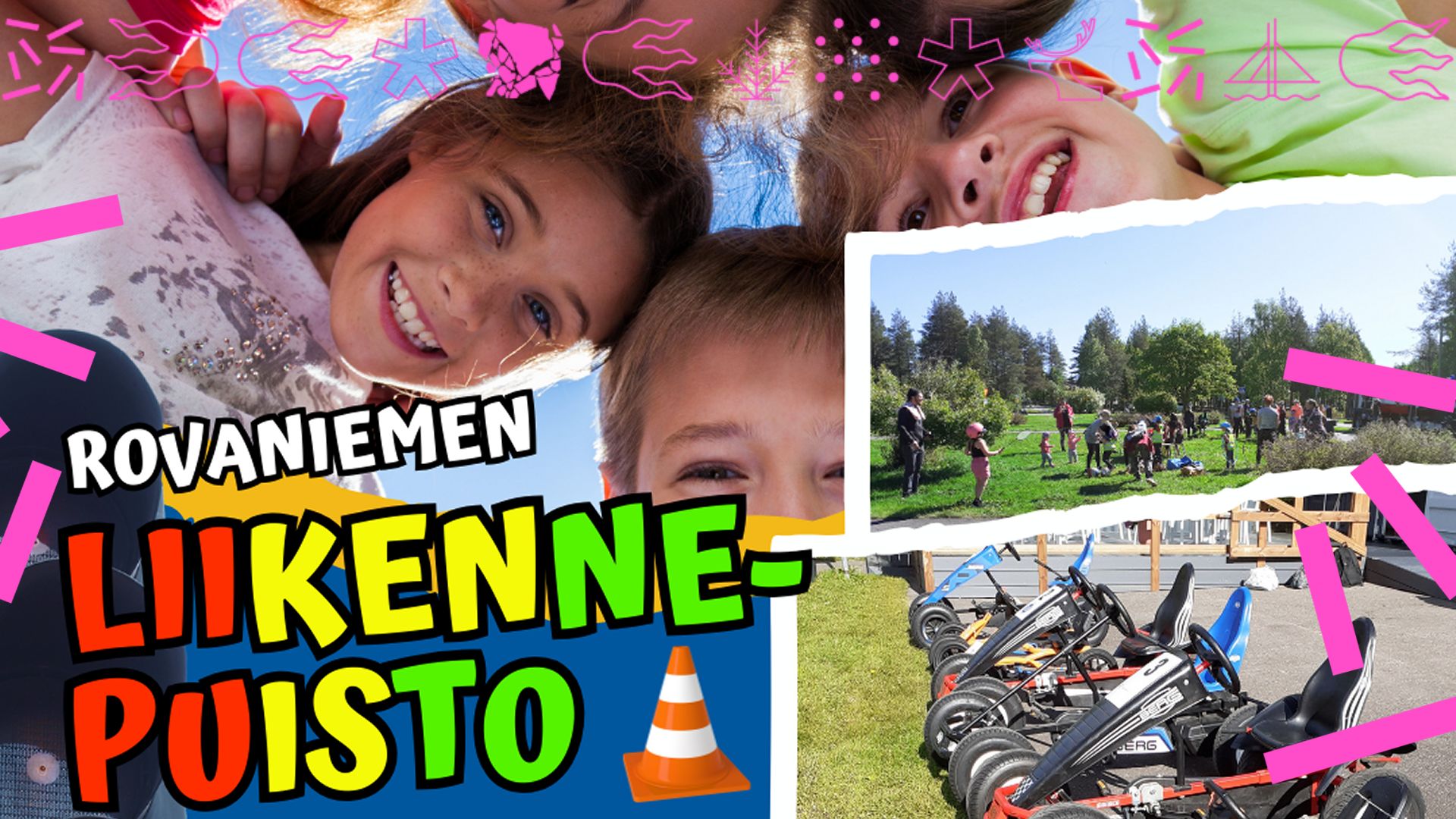 Kuvassa iloisia lapsia, polkuautoja ja yleisnäkymä puistosta. Teksti Rovaniemen liikennepuisto. Pinkkejä brändielementtejä.